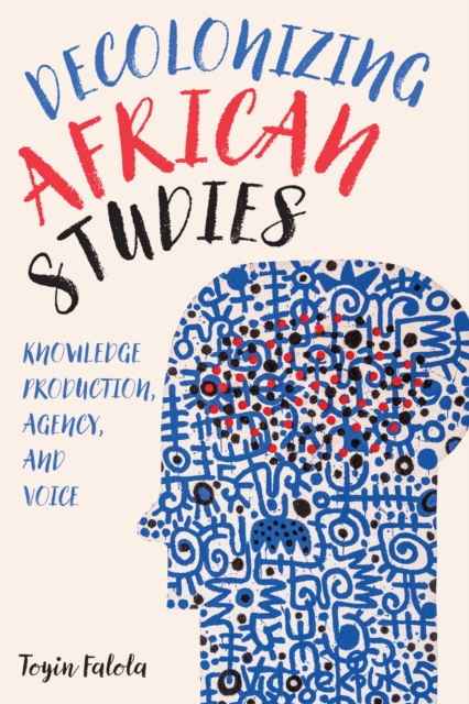 Decolonizing African Studies : Knowledge Production, Agency, and Voice, EPUB eBook