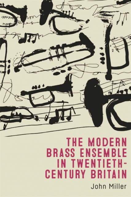 The Modern Brass Ensemble in Twentieth-Century Britain, PDF eBook