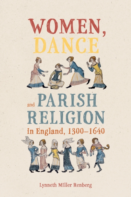 Women, Dance and Parish Religion in England, 1300-1640 : Negotiating the Steps of Faith, EPUB eBook
