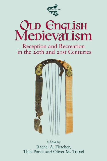 Old English Medievalism : Reception and Recreation in the 20th and 21st Centuries, PDF eBook