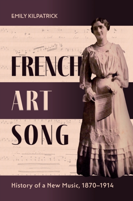 French Art Song : History of a New Music, 1870-1914, PDF eBook