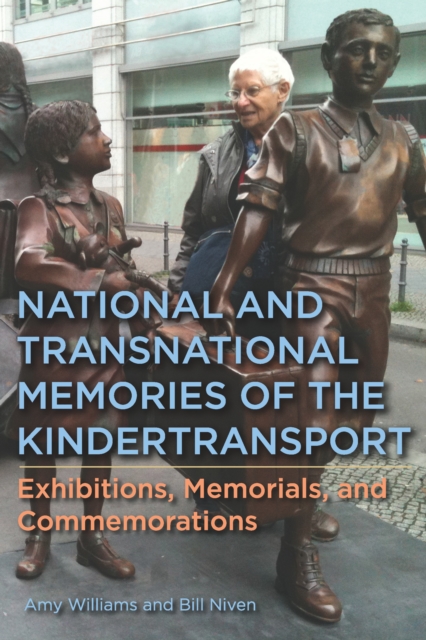 National and Transnational Memories of the Kindertransport : Exhibitions, Memorials, and Commemorations, EPUB eBook