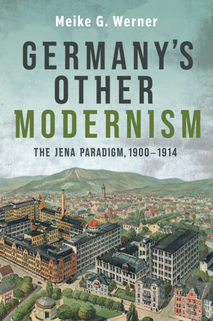 Germany's Other Modernism : The Jena Paradigm, 1900-1914, PDF eBook