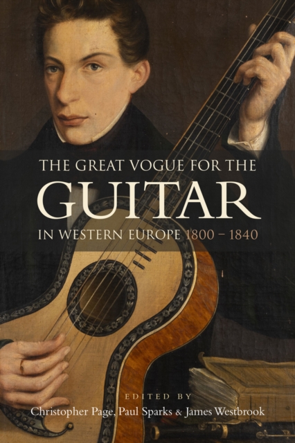 The Great Vogue for the Guitar in Western Europe : 1800-1840, PDF eBook