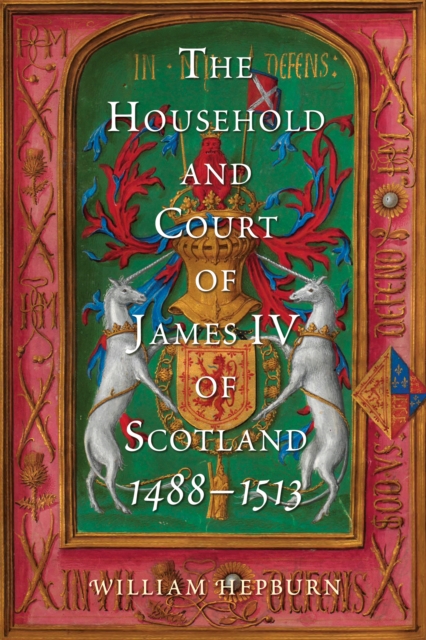 The Household and Court of James IV of Scotland, 1488-1513, PDF eBook