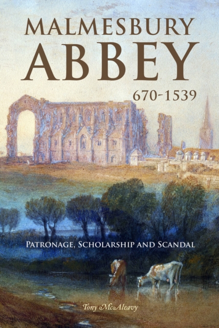 Malmesbury Abbey 670-1539 : Patronage, Scholarship and Scandal, PDF eBook