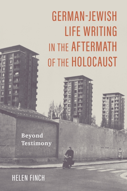 German-Jewish Life Writing in the Aftermath of the Holocaust : Beyond Testimony, PDF eBook