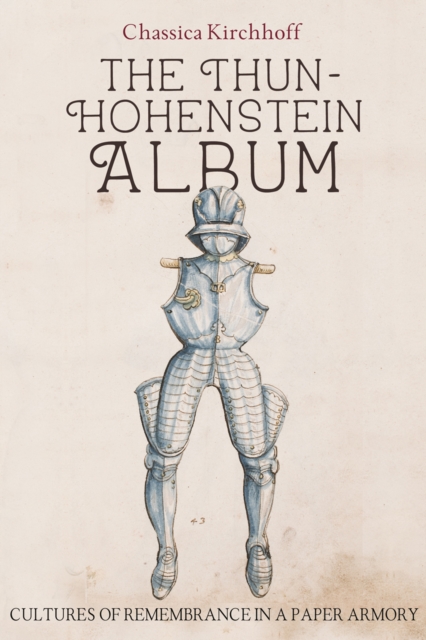 The Thun-Hohenstein Album : Cultures of Remembrance in a Paper Armory, PDF eBook