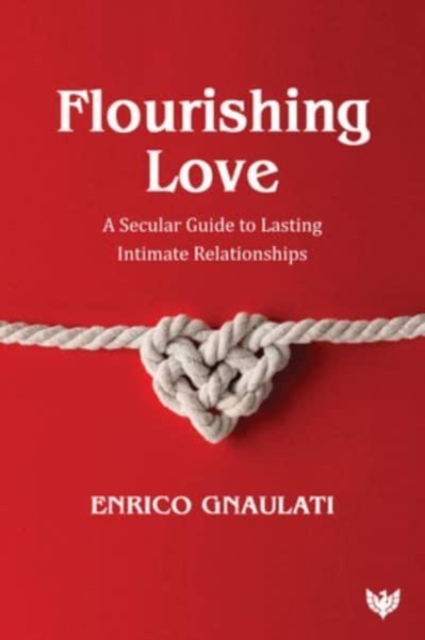 Flourishing Love : A Secular Guide to Lasting Intimate Relationships, Paperback / softback Book