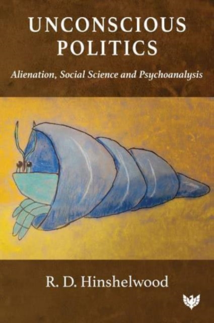Unconscious Politics : Alienation, Social Science and Psychoanalysis, Paperback / softback Book