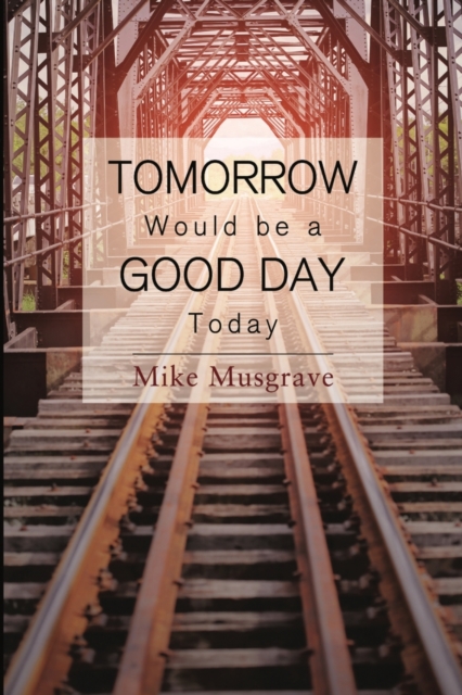 Tomorrow Would be a Good Day Today, Paperback / softback Book