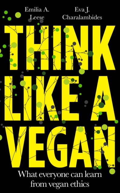 Think Like a Vegan : What everyone can learn from vegan ethics, EPUB eBook