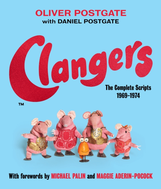 Clangers : The Complete Scripts 1969-1974, Hardback Book