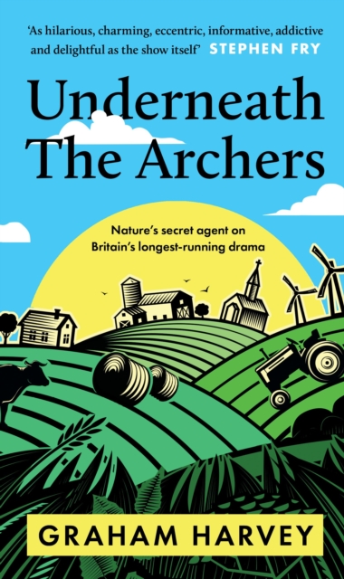 Underneath The Archers : Nature's secret agent on Britain's longest-running drama, Hardback Book