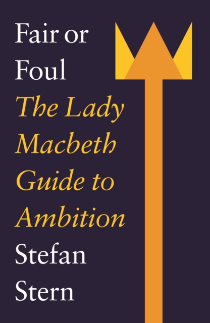 Fair or Foul : The Lady Macbeth Guide to Ambition, Paperback / softback Book