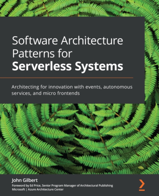 Software Architecture Patterns for Serverless Systems : Architecting for innovation with events, autonomous services, and micro frontends, EPUB eBook
