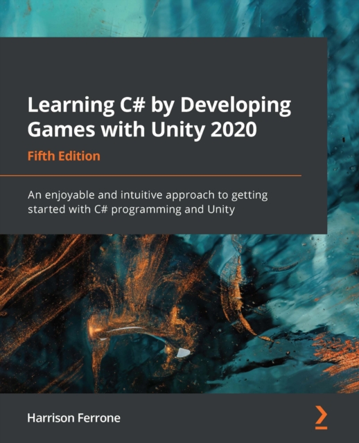 Learning C# by Developing Games with Unity 2020 : An enjoyable and intuitive approach to getting started with C# programming and Unity, EPUB eBook