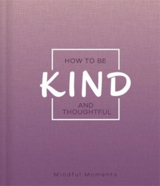 How to Be Kind and Thoughtful, Hardback Book