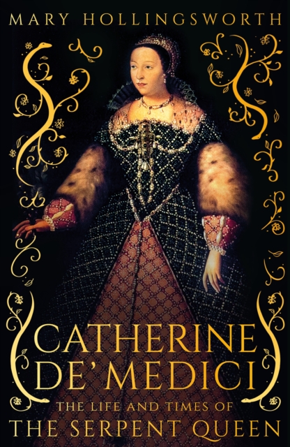 Catherine de' Medici : The Life and Times of the Serpent Queen, Hardback Book