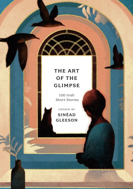 The Art of the Glimpse : 100 Irish short stories, Paperback / softback Book