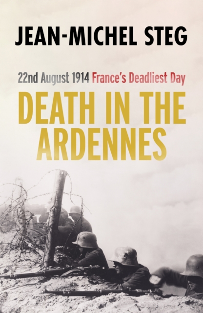 Death in the Ardennes : 22nd August 1914: France's Deadliest Day, EPUB eBook