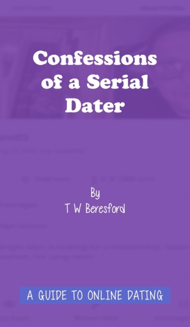Confessions of a Serial Dater : A Guide to Online Dating: A guide to online dating, EPUB eBook
