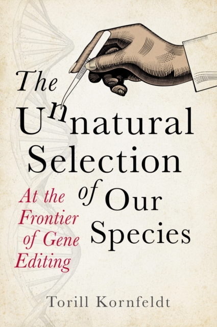 The Unnatural Selection of Our Species : At the Frontier of Gene Editing, EPUB eBook