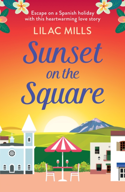Sunset on the Square : Escape on a Spanish holiday with this heartwarming love story, EPUB eBook