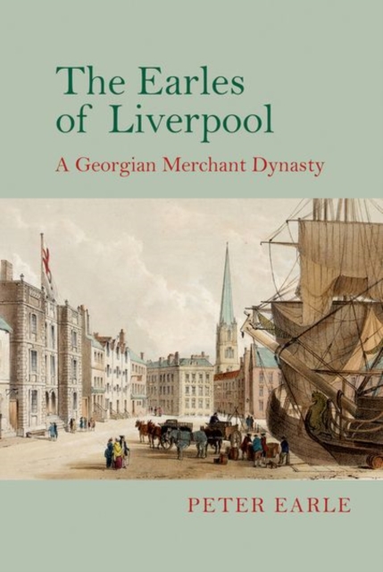 The Earles of Liverpool : A Georgian Merchant Dynasty, Paperback / softback Book