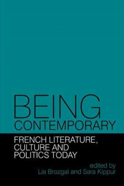 Being Contemporary: French Literature, Culture and Politics Today, Paperback / softback Book