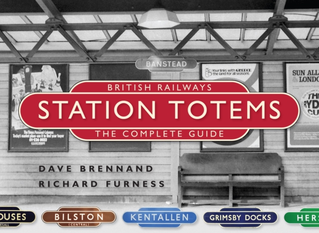 British Railways Station Totems: The Complete Guide, Hardback Book