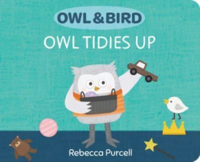 Owl & Bird: Owl Tidies Up, Board book Book