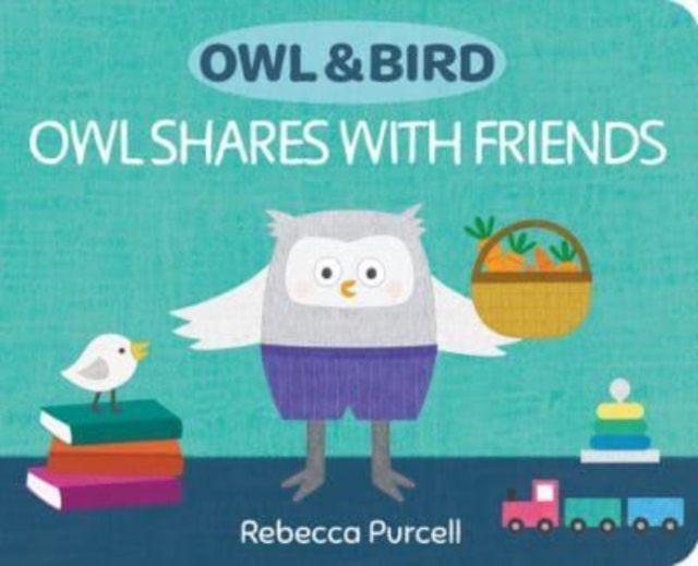 Owl & Bird: Owl Shares with Friends, Board book Book
