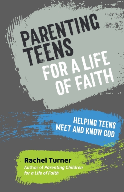 Parenting Teens for a Life of Faith : Helping teens meet and know God, Paperback / softback Book