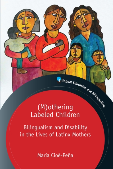 (M)othering Labeled Children : Bilingualism and Disability in the Lives of Latinx Mothers, PDF eBook