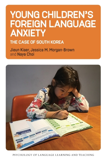 Young Children's Foreign Language Anxiety : The Case of South Korea, Paperback / softback Book