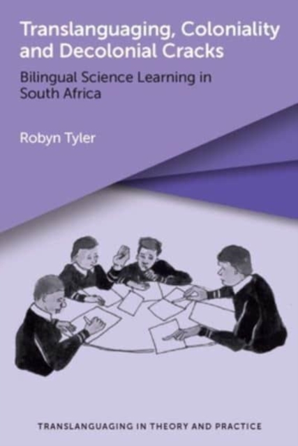 Translanguaging, Coloniality and Decolonial Cracks : Bilingual Science Learning in South Africa, Hardback Book