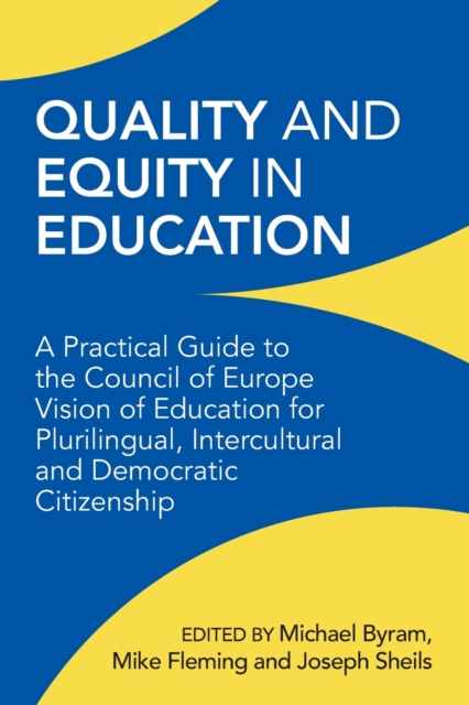 Quality and Equity in Education : A Practical Guide to the Council of Europe Vision of Education for Plurilingual, Intercultural and Democratic Citizenship, Paperback / softback Book