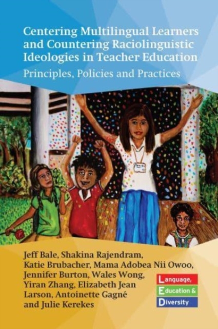 Centering Multilingual Learners and Countering Raciolinguistic Ideologies in Teacher Education : Principles, Policies and Practices, Hardback Book