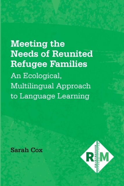 Meeting the Needs of Reunited Refugee Families : An Ecological, Multilingual Approach to Language Learning, PDF eBook