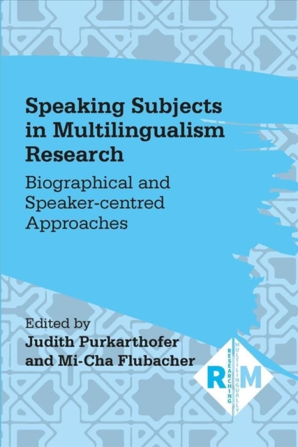 Speaking Subjects in Multilingualism Research : Biographical and Speaker-centred Approaches, Paperback / softback Book