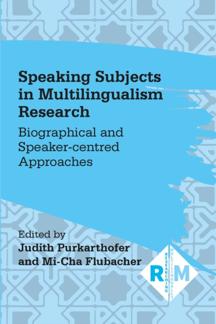 Speaking Subjects in Multilingualism Research : Biographical and Speaker-centred Approaches, EPUB eBook