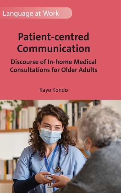 Patient-centred Communication : Discourse of In-home Medical Consultations for Older Adults, Hardback Book