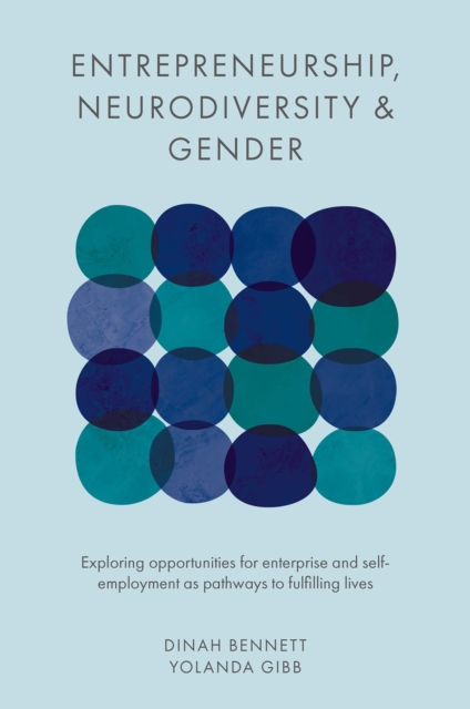 Entrepreneurship, Neurodiversity & Gender : Exploring Opportunities for Enterprise and Self-employment as Pathways to Fulfilling Lives, Hardback Book
