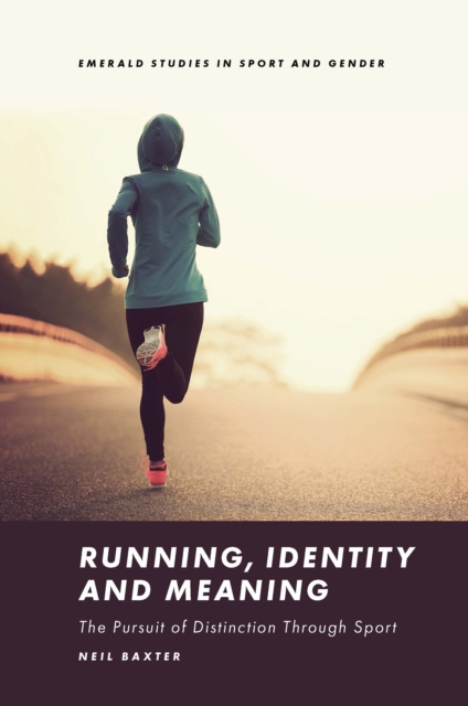 Running, Identity and Meaning : The Pursuit of Distinction Through Sport, PDF eBook