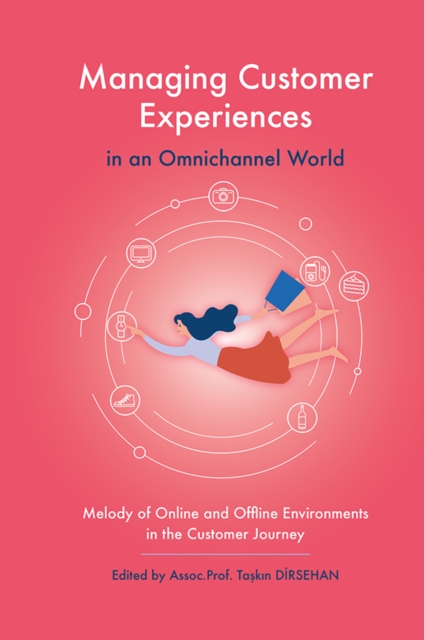 Managing Customer Experiences in an Omnichannel World : Melody of Online and Offline Environments in the Customer Journey, Hardback Book