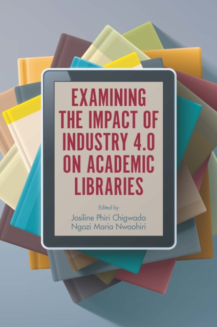 Examining the Impact of Industry 4.0 on Academic Libraries, Hardback Book