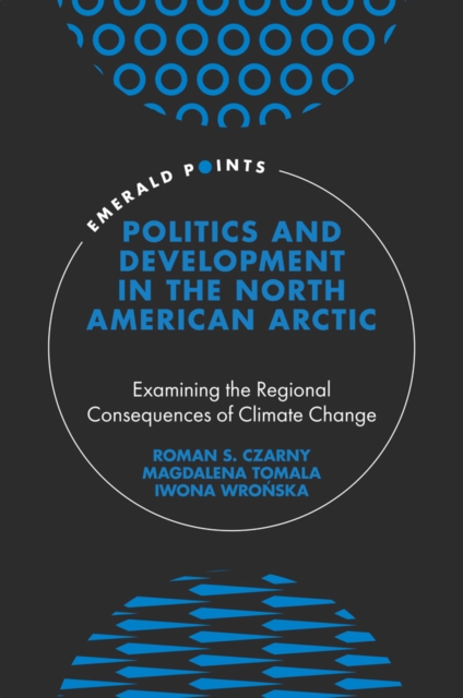 Politics and Development in the North American Arctic : Examining the Regional Consequences of Climate Change, PDF eBook