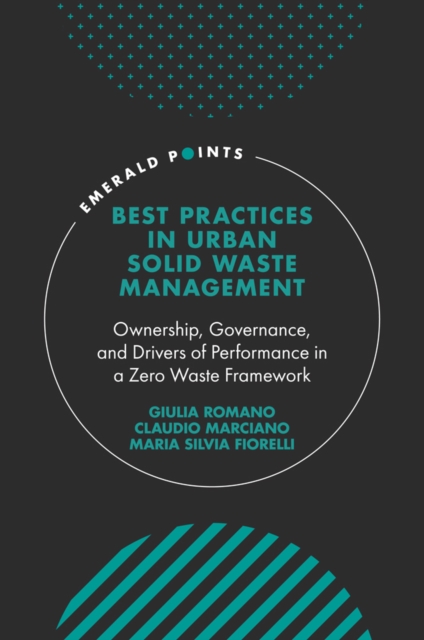 Best Practices in Urban Solid Waste Management : Ownership, Governance, and Drivers of Performance in a Zero Waste Framework, Hardback Book