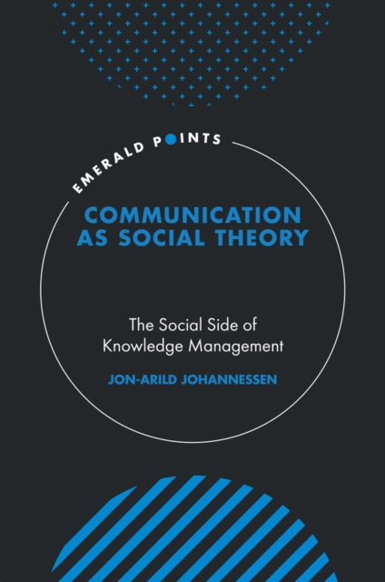 Communication as Social Theory : The Social Side of Knowledge Management, EPUB eBook